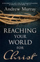 Reaching Your World for Christ by Andrew Murray, 9780883685006
