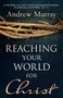 Reaching Your World for Christ by Andrew Murray, 9780883685006