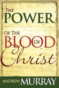 The Power of the Blood of Christ by Andrew Murray, 9780883682425