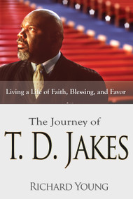 The Journey of T.D. Jakes (Living a Life of Faith, Blessing, and Favor) by Richard Young, 9781629113692