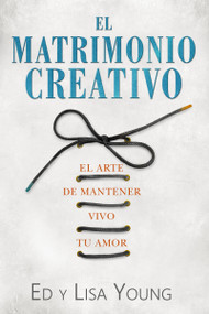 El matrimonio creativo (El arte de mantener vivo tu amor) by Ed Young, Lisa Young, 9781629116891