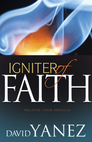 Igniter of Faith (Release Your Miracle) by David Yanez, 9781629115597