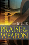 Praise is My Weapon by Dan Willis, 9781629113395
