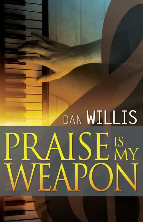 Praise is My Weapon by Dan Willis, 9781629113395