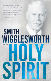 Smith Wigglesworth on the Holy Spirit by Smith Wigglesworth, 9780883685440