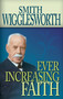 Ever Increasing Faith by Smith Wigglesworth, 9780883686331
