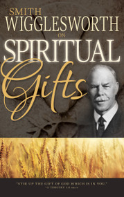 Smith Wigglesworth on Spiritual Gifts by Smith Wigglesworth, 9780883685334