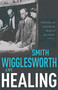 Smith Wigglesworth on Healing by Smith Wigglesworth, 9780883684269