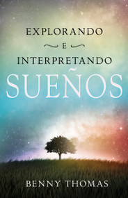 Explorando e interpretando los sueños (Spanish Edition) by Benny Thomas, 9781603749305