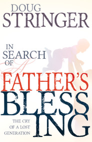 In Search of a Father's Blessing (The Cry of a Lost Generation) by Doug Stringer, A. R. Bernard, 9781629117058