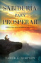 Sabiduría para prosperar (Principios que gobiernan el éxito) by Yader E. Simpson, 9781629117607