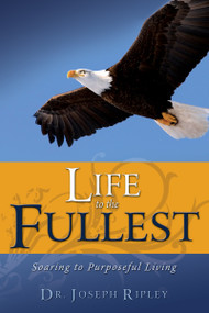 Life to the Fullest (Soaring to Purposeful Living) by Joseph Ripley, Creflo Dollar, 9781603741002