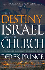 The Destiny of Israel and the Church (Understanding the Middle East Through Biblical Prophecy) by Derek Prince, 9781629117690
