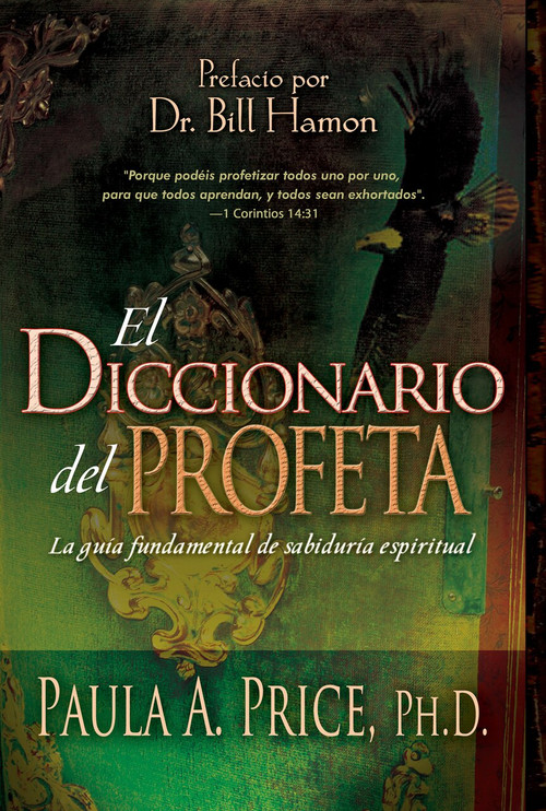 El diccionario del profeta (La guía fundamental de sabiduría espiritual) by Paula A. Price, Bill Hamon, 9781603742870