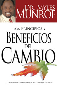 Los principios y beneficios del cambio (Cumpliendo tu propósitio en medio de tiempos inciertos) (Spanish Edition) by Myles Munroe, 9781603741590