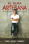 El alma artesana (Convierte tu vida en una obra de arte) by Erwin Raphael McManus, 9781629113852