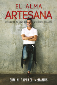 El alma artesana (Convierte tu vida en una obra de arte) (Spanish Edition) by Erwin Raphael McManus, 9781629113852