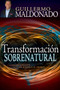 Transformación sobrenatural (Cambia tu corazón de acuerdo al de Dios) by Guillermo Maldonado, 9781629111971