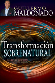 Transformación sobrenatural (Cambia tu corazón de acuerdo al de Dios) (Spanish Edition) by Guillermo Maldonado, 9781629111971