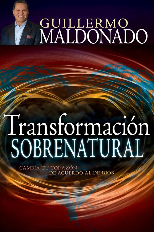 Transformación sobrenatural (Cambia tu corazón de acuerdo al de Dios) (Spanish Edition) by Guillermo Maldonado, 9781629111971