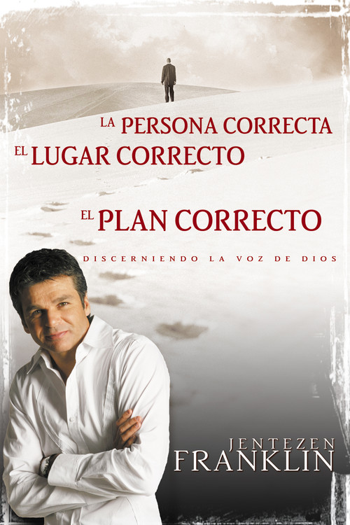 Persona correcta, lugar correcto, plan correcto (Discerniendo la voz de Dios) (Spanish Edition) by Jentezen Franklin, 9780883687987