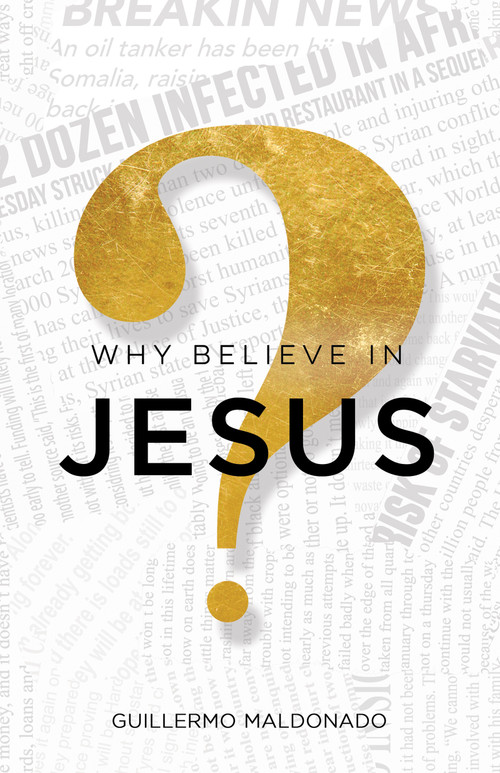 Why Believe in Jesus? (A Life Worth Investigating) by Guillermo Maldonado, 9781629113104