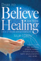 Dare to Believe for Your Healing by Julia Loren, Smith Wigglesworth, Bill Johnson, Mary K. Baxter, Guillermo Maldonado, John G. Lake, Randy Clark, F. F. Bosworth, Marilyn Hickey, 9781629111629