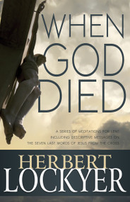 When God Died (A Series of Meditations for Lent) by Herbert Lockyer, 9781629112961