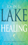 John G. Lake on Healing by John G. Lake, Roberts Liardon, 9781603741620