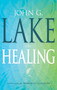 John G. Lake on Healing by John G. Lake, Roberts Liardon, 9781603741620