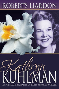 Kathryn Kuhlman (A Spiritual Biography of God's Miracle Worker) by Roberts Liardon, 9780883688373