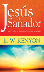 Jesús el sanador (Multitudes se han curado al leer este libro) (Spanish Edition) by E. W. Kenyon, 9781603742481