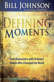 Defining Moments by Bill Johnson, Jennifer Miskov, Roberts Liardon, 9781629115474