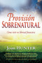 Provisión sobrenatural (Cómo vivir en libertad financiera) by Joan Hunter, Sid Roth, 9781603744997