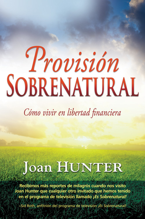 Provisión sobrenatural (Cómo vivir en libertad financiera) (Spanish Edition) by Joan Hunter, Sid Roth, 9781603744997