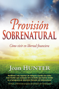 Provisión sobrenatural (Cómo vivir en libertad financiera) (Spanish Edition) by Joan Hunter, Sid Roth, 9781603744997
