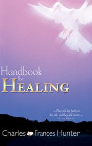 Handbook for Healing by Charles Hunter, Frances Hunter, 9780883687055