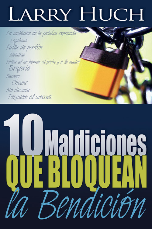 10 maldiciones que bloquean la bendición (Spanish Edition) by Larry Huch, 9780883685853