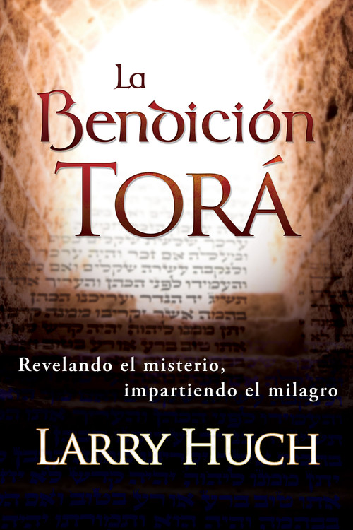 La bendición Torá (Revelando el misterio, facilitando el milagro) by Larry Huch, 9781603741569