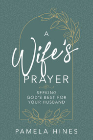 A Wife's Prayer (Seeking God's Best for Your Husband) by Pamela Hines, Darrell Hines, 9780883682043