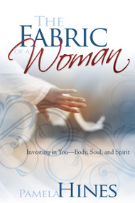The Fabric of a Woman (Investing in You-Body, Soul, and Spirit) by Pamela Hines, Shirley T. Gooding, 9781603741262