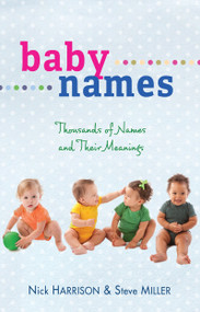 Baby Names (Thousands of Names and Their Meanings) by Nick Harrison, Steve Miller, 9781603745048
