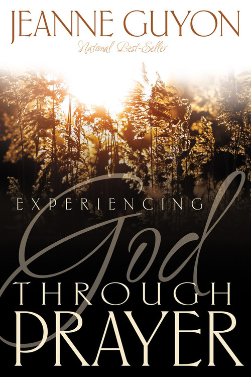 Experiencing God Through Prayer by Madame Jeanne Guyon, 9780883681794