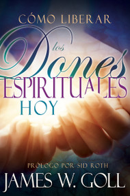 Cómo liberar los dones espirituales hoy (Spanish Edition) by James W Goll, Sid Roth, 9781629116082