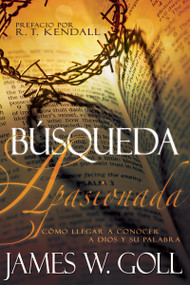 Búsqueda apasionada (Cómo llegar a conocer a Dios y su Palabra) (Spanish Edition) by James W Goll, R. T. Kendall, 9781629113043