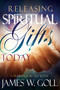 Releasing Spiritual Gifts Today by James W Goll, Sid Roth, 9781629116044
