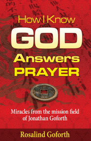How I Know God Answers Prayer (Miracles from the Mission Field of Jonathan Goforth) by Rosalind Goforth, 9781629110035