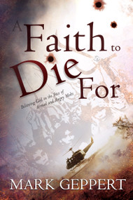 Faith to Die for (Believing God in the Face of Armed and Angry Mobs) by Mark Geppert, Jay Passavant, 9781603748919