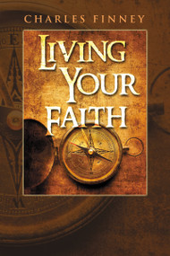 Living Your Faith by Charles G. Finney, 9781603740371
