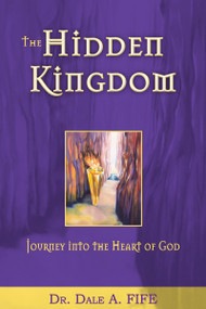 The Hidden Kingdom (Journey into the Heart of God) by Dale A. Fife, Joseph Garlington, 9780883689479